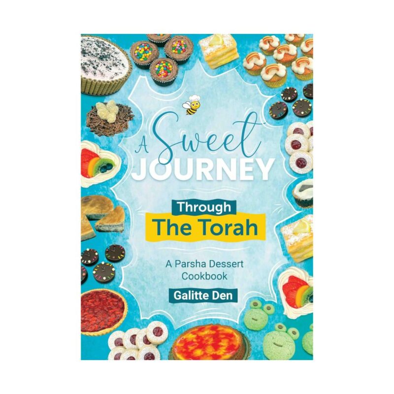 A Sweet Journey A Sweet Journey Through the Torah A Parsha Dessert CookbookThrough the Torah A Parsha Dessert Cookbook